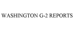 WASHINGTON G-2 REPORTS trademark