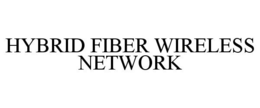 HYBRID FIBER WIRELESS NETWORK trademark