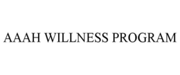 AAAH WILLNESS PROGRAM trademark