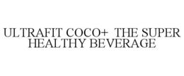 ULTRAFIT COCO+ THE SUPER HEALTHY BEVERAGE trademark