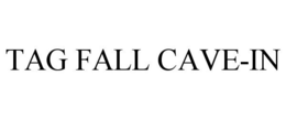 TAG FALL CAVE-IN trademark