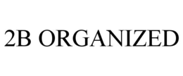 2B ORGANIZED trademark