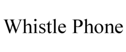 WHISTLE PHONE trademark
