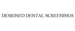 DESIGNED DENTAL SCREENINGS trademark