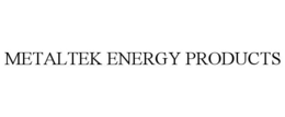 METALTEK ENERGY PRODUCTS trademark