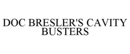 DOC BRESLER'S CAVITY BUSTERS trademark