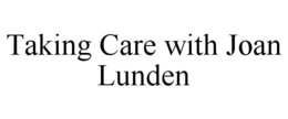 TAKING CARE WITH JOAN LUNDEN trademark