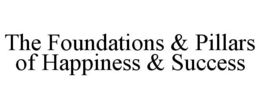 THE FOUNDATIONS & PILLARS OF HAPPINESS & SUCCESS trademark