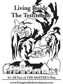 LIVING INSIDE THE TESTIMONY IT'S ALL PART OF THE MASTER'S PLAN WWW.LIVINGINSIDETHETESTIMONY.COM trademark