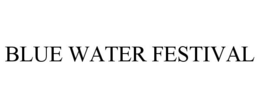BLUE WATER FESTIVAL trademark