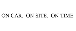 ON CAR. ON SITE. ON TIME. trademark
