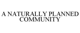 A NATURALLY PLANNED COMMUNITY trademark