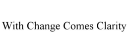 WITH CHANGE COMES CLARITY trademark