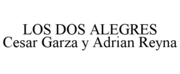 LOS DOS ALEGRES CESAR GARZA Y ADRIAN REYNA trademark