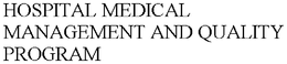 HOSPITAL MEDICAL MANAGEMENT AND QUALITY PROGRAM trademark
