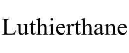 LUTHIERTHANE trademark
