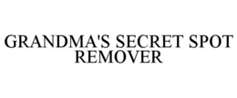 GRANDMA'S SECRET SPOT REMOVER trademark
