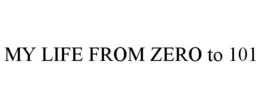 MY LIFE FROM ZERO TO 101 trademark
