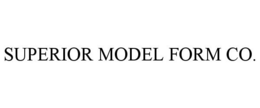 SUPERIOR MODEL FORM CO. trademark