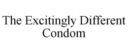 THE EXCITINGLY DIFFERENT CONDOM trademark