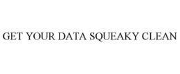 GET YOUR DATA SQUEAKY CLEAN trademark