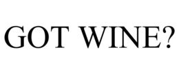 GOT WINE? trademark