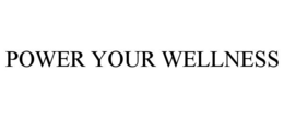POWER YOUR WELLNESS trademark