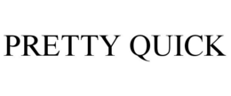 PRETTY QUICK trademark