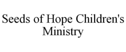 SEEDS OF HOPE CHILDREN'S MINISTRY trademark