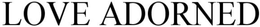 LOVE ADORNED trademark