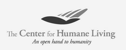 THE CENTER FOR HUMANE LIVING AN OPEN HAND TO HUMANITY trademark