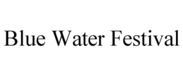 BLUE WATER FESTIVAL trademark