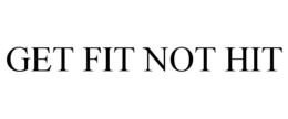 GET FIT NOT HIT trademark