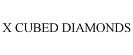 X CUBED DIAMONDS trademark