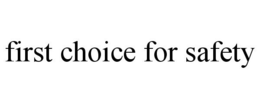 FIRST CHOICE FOR SAFETY trademark