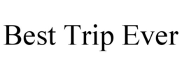 BEST TRIP EVER trademark