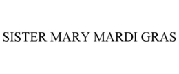 SISTER MARY MARDI GRAS trademark