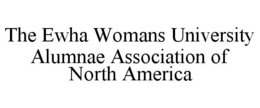 THE EWHA WOMANS UNIVERSITY ALUMNAE ASSOCIATION OF NORTH AMERICA trademark