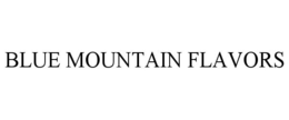 BLUE MOUNTAIN FLAVORS trademark