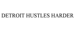DETROIT HUSTLES HARDER trademark