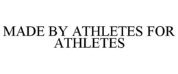 MADE BY ATHLETES FOR ATHLETES trademark