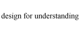 DESIGN FOR UNDERSTANDING trademark