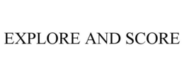 EXPLORE AND SCORE trademark