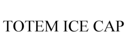 TOTEM ICE CAP trademark