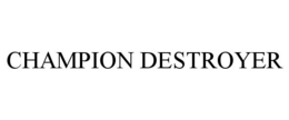 CHAMPION DESTROYER trademark