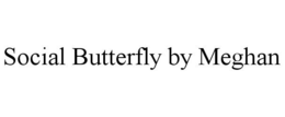 SOCIAL BUTTERFLY BY MEGHAN trademark