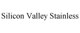 SILICON VALLEY STAINLESS trademark
