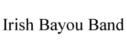 IRISH BAYOU BAND trademark