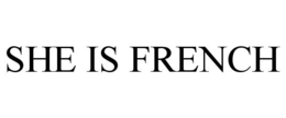 SHE IS FRENCH trademark