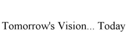 TOMORROW'S VISION... TODAY trademark